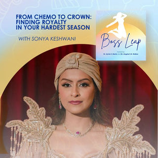 From Chemo To Crown: Finding Royalty In Your Hardest Season With Sonya Keshwani